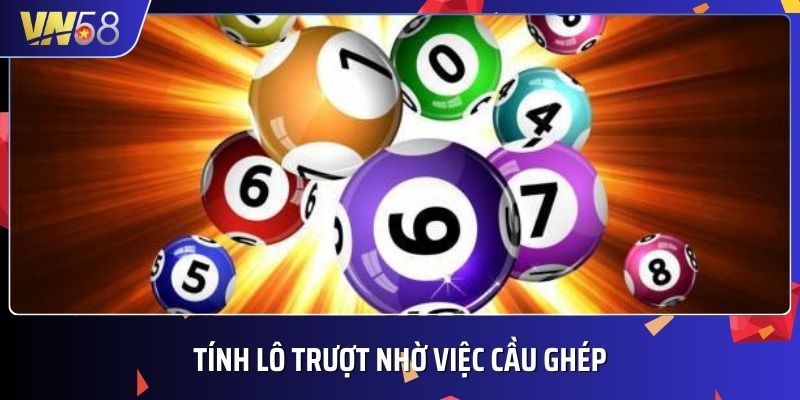 Người chơi có thể tính số lô bị trượt nhờ việc cầu ghép