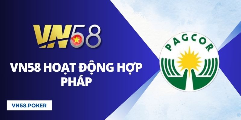 VN58 đã được PAGCOR cấp phép hoạt động hợp pháp